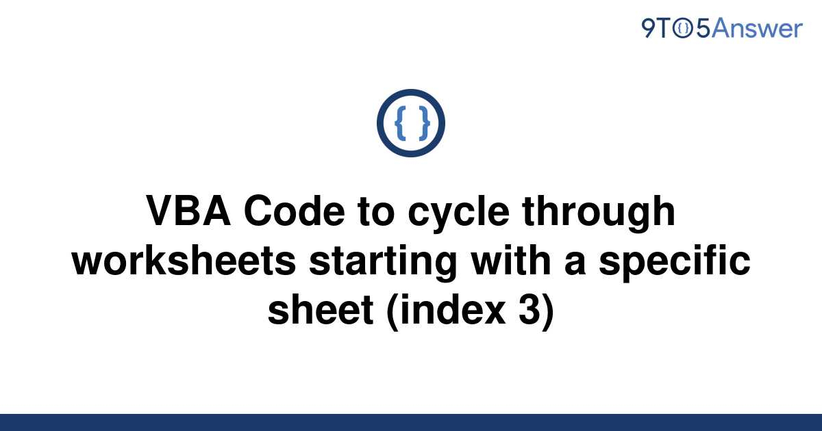 Solved VBA Code To Cycle Through Worksheets Starting 9to5Answer